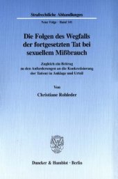 book Die Folgen des Wegfalls der fortgesetzten Tat bei sexuellem Mißbrauch: Zugleich ein Beitrag zu den Anforderungen an die Konkretisierung der Tat(en) in Anklage und Urteil