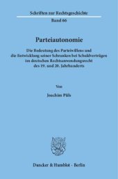 book Parteiautonomie: Die Bedeutung des Parteiwillens und die Entwicklung seiner Schranken bei Schuldverträgen im deutschen Rechtsanwendungsrecht des 19. und 20. Jahrhunderts