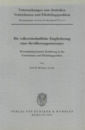 book Untersuchungen zum deutschen Vertriebenen- und Flüchtlingsproblem: Erste Abteilung: Grundfragen. I: Arndt, Helmut: Die volkswirtschaftliche Eingliederung eines Bevölkerungszustromes. Wirtschaftstheoretische Einführung in das Vertriebenen- und Flüchtlingsp