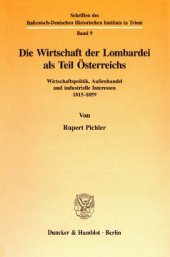 book Die Wirtschaft der Lombardei als Teil Österreichs: Wirtschaftspolitik, Außenhandel und industrielle Interessen 1815-1859