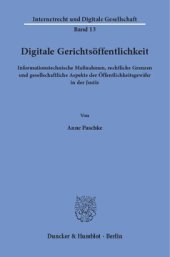 book Digitale Gerichtsöffentlichkeit: Informationstechnische Maßnahmen, rechtliche Grenzen und gesellschaftliche Aspekte der Öffentlichkeitsgewähr in der Justiz