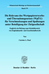 book Die Relevanz des Wertpapiererwerbs- und Übernahmegesetzes (WpÜG) für Verschmelzungen und Spaltungen unter Beteiligung der Zielgesellschaft: Zugleich ein Beitrag zum Schnittbereich von Kapitalmarkt- und Gesellschaftsrecht