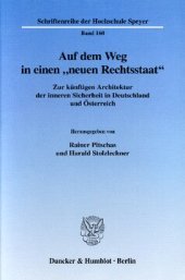 book Auf dem Weg in einen »neuen Rechtsstaat«: Zur künftigen Architektur der inneren Sicherheit in Deutschland und Österreich. Vorträge und Berichte im deutsch-österreichischen Werkstattgespräch zur inneren Sicherheit an der Deutschen Hochschule für Verwaltung