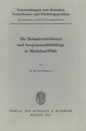 book Untersuchungen zum deutschen Vertriebenen- und Flüchtlingsproblem: Zweite Abteilung: Einzeldarstellungen. VII: Wagner, Helmut: Die Heimatvertriebenen und Sowjetzonenflüchtlinge in Rheinland-Pfalz