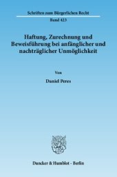 book Haftung, Zurechnung und Beweisführung bei anfänglicher und nachträglicher Unmöglichkeit