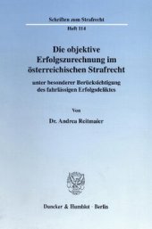 book Die objektive Erfolgszurechnung im österreichischen Strafrecht: unter besonderer Berücksichtigung des fahrlässigen Erfolgsdeliktes