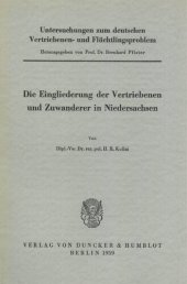 book Untersuchungen zum deutschen Vertriebenen- und Flüchtlingsproblem: Zweite Abteilung: Einzeldarstellungen. IX: Kollai, Helmut R.: Die Eingliederung der Vertriebenen und Zuwanderer in Niedersachsen