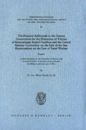 book The Protocol Additional to the Geneva Conventions for the Protection of Victims of International Armed Conflicts and the United Nations Convention on the Law of the Sea: Repercussions on the Law of Naval Warfare: Report to the Committee for the Protection