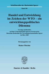 book Handel und Entwicklung im Zeichen der WTO - ein entwicklungspolitisches Dilemma: Vorträge und Berichte auf dem 9. Internationalen Speyerer Forum an der Deutschen Hochschule für Verwaltungswissenschaften Speyer im März 2004