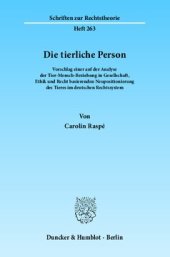 book Die tierliche Person: Vorschlag einer auf der Analyse der Tier-Mensch-Beziehung in Gesellschaft, Ethik und Recht basierenden Neupositionierung des Tieres im deutschen Rechtssystem