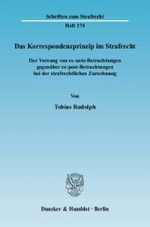 book Das Korrespondenzprinzip im Strafrecht: Der Vorrang von ex-ante-Betrachtungen gegenüber ex-post-Betrachtungen bei der strafrechtlichen Zurechnung