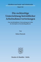 book Die rechtzeitige Unterrichtung betrieblicher Arbeitnehmervertretungen: Eine interdisziplinäre Untersuchung im Lichte der deskriptiven Entscheidungstheorie