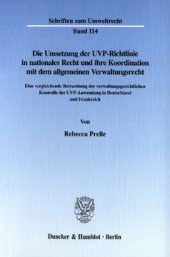 book Die Umsetzung der UVP-Richtlinie in nationales Recht und ihre Koordination mit dem allgemeinen Verwaltungsrecht: Eine vergleichende Betrachtung der verwaltungsgerichtlichen Kontrolle der UVP-Anwendung in Deutschland und Frankreich