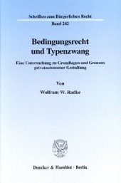 book Bedingungsrecht und Typenzwang: Eine Untersuchung zu Grundlagen und Grenzen privatautonomer Gestaltung