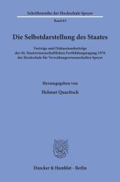 book Die Selbstdarstellung des Staates: Vorträge und Diskussionsbeiträge der 44. Staatswissenschaftlichen Fortbildungstagung 1976 der Hochschule für Verwaltungswissenschaften Speyer