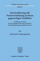 book Parteianhörung und Parteivernehmung in ihrem gegenseitigen Verhältnis: Ein Beitrag zur Kritik der herrschenden Lehre unter besonderer Berücksichtigung der gerichtlichen Praxis