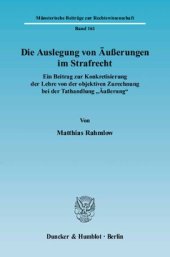 book Die Auslegung von Äußerungen im Strafrecht: Ein Beitrag zur Konkretisierung der Lehre von der objektiven Zurechnung bei der Tathandlung »Äußerung«