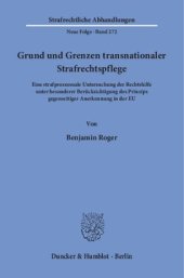 book Grund und Grenzen transnationaler Strafrechtspflege: Eine strafprozessuale Untersuchung der Rechtshilfe unter besonderer Berücksichtigung des Prinzips gegenseitiger Anerkennung in der EU