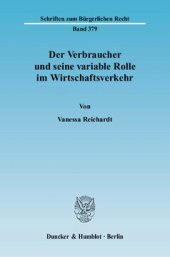 book Der Verbraucher und seine variable Rolle im Wirtschaftsverkehr: Die Problematik der rechtlichen Erfassung und Einordnung von Vertragsparteien als Verbraucher oder Unternehmer im Sinne der §§ 13, 14 BGB