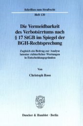 book Die Vermeidbarkeit des Verbotsirrtums nach § 17 StGB im Spiegel der BGH-Rechtsprechung: Zugleich ein Beitrag zur Analyse latenter richterlicher Wertungen in Entscheidungsgründen