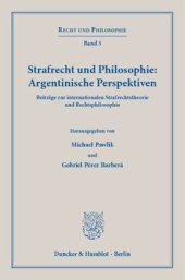 book Strafrecht und Philosophie: Argentinische Perspektiven: Beiträge zur internationalen Strafrechtstheorie und Rechtsphilosophie