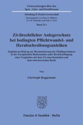 book Zivilrechtlicher Anlegerschutz bei bedingten Pflichtwandel- und Herabschreibungsanleihen: Zugleich ein Beitrag zur Harmonisierung des Gläubigerschutzes in der Europäischen Bankenunion unter Berücksichtigung eines Vergleiches mit dem US-amerikanischen und 