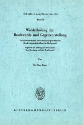 book Wiederholung der Beschwerde und Gegenvorstellung: Die Abänderbarkeit einer oberlandesgerichtlichen Beschwerdeentscheidung im Zivilprozeß. Zugleich ein Beitrag zur Rechtsnatur der Berufung und der Beschwerde