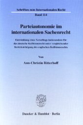 book Parteiautonomie im internationalen Sachenrecht: Entwicklung eines Vorschlags insbesondere für das deutsche Kollisionsrecht unter vergleichender Berücksichtigung des englischen Kollisionsrecht