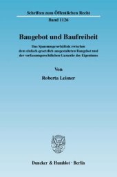 book Baugebot und Baufreiheit: Das Spannungsverhältnis zwischen dem einfach-gesetzlich ausgestalteten Baugebot und der verfassungsrechtlichen Garantie des Eigentums