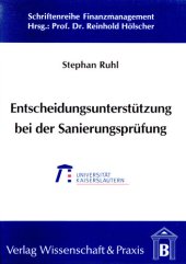 book Entscheidungsunterstützung bei der Sanierungsprüfung: Ein betriebswirtschaftliches Entscheidungsmodell zur Sanierungsprüfung nach neuem Insolvenzrecht