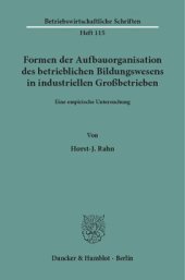 book Formen der Aufbauorganisation des betrieblichen Bildungswesens in industriellen Großbetrieben: Eine empirische Untersuchung