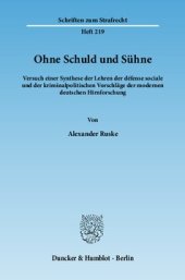 book Ohne Schuld und Sühne: Versuch einer Synthese der Lehren der défense sociale und der kriminalpolitischen Vorschläge der modernen deutschen Hirnforschung