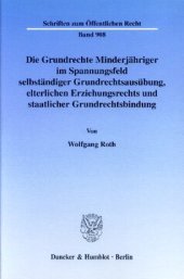 book Die Grundrechte Minderjähriger im Spannungsfeld selbständiger Grundrechtsausübung, elterlichen Erziehungsrechts und staatlicher Grundrechtsbindung