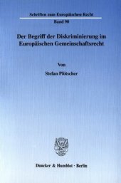 book Der Begriff der Diskriminierung im Europäischen Gemeinschaftsrecht: Zugleich ein Beitrag zur einheitlichen Dogmatik der Grundfreiheiten des EG-Vertrages