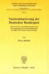 book Neustrukturierung der Deutschen Bundespost: Ansätze für eine Controllingkonzeption unter Berücksichtigung der Instrumentalfunktion der DBP in der Sozialen Marktwirtschaft