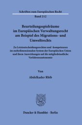 book Beurteilungsspielräume im Europäischen Verwaltungsrecht am Beispiel des Migrations- und Umweltrechts: Zu Letztentscheidungsrechten und -kompetenzen im mehrdimensionalen System der Europäischen Union und ihren Auswirkungen auf die mitgliedstaatliche Verfah