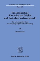 book Die Entscheidung über Krieg und Frieden nach deutschem Verfassungsrecht: Eine verfassungshistorische und verfassungsdogmatische Untersuchung