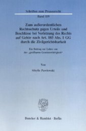 book Zum außerordentlichen Rechtsschutz gegen Urteile und Beschlüsse bei Verletzung des Rechts auf Gehör nach Art. 103 Abs. 1 GG durch die Zivilgerichtsbarkeit: Ein Beitrag zur Lehre von der »greifbaren Gesetzeswidrigkeit«