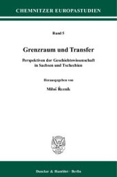 book Grenzraum und Transfer: Perspektiven der Geschichtswissenschaft in Sachsen und Tschechien