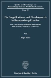 book Die Supplikations- und Gnadenpraxis in Brandenburg-Preußen: Eine Untersuchung am Beispiel der Kurmark unter Friedrich Wilhelm II. (1786-1797)