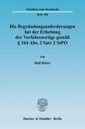 book Die Begründungsanforderungen bei der Erhebung der Verfahrensrüge gemäß § 344 Abs. 2 Satz 2 StPO