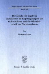 book Der Schutz vor negativen Immissionen als Regelungsaufgabe des zivilrechtlichen und des öffentlich-rechtlichen Nachbarschutzes