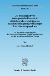 book Die Zulässigkeit von Vertragsstrafenklauseln in städtebaulichen Verträgen im Zusammenhang mit großflächigen Einzelhandelsprojekten: Ein Beitrag zur Anwendbarkeit des Rechts der Allgemeinen Geschäftsbedingungen auf den verwaltungsrechtlichen Vertrag