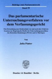 book Das parlamentarische Untersuchungsverfahren vor dem Verfassungsgericht: Eine Betrachtung zum Rechtsschutz vor und nach dem Erlaß des Gesetzes zur Regelung des Rechts der Untersuchungsausschüsse des Deutschen Bundestages (PUAG) und in Thüringen