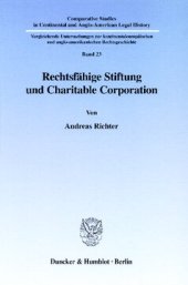 book Rechtsfähige Stiftung und Charitable Corporation: Überlegungen zur Reform des deutschen Stiftungsrechts auf der Grundlage einer historisch-rechtsvergleichenden Untersuchung der Entstehung des modernen deutschen und amerikanischen Stiftungsmodells