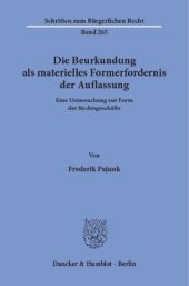 book Die Beurkundung als materielles Formerfordernis der Auflassung: Eine Untersuchung zur Form der Rechtsgeschäfte