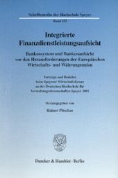 book Integrierte Finanzdienstleistungsaufsicht: Bankensystem und Bankenaufsicht vor den Herausforderungen der Europäischen Wirtschafts- und Währungsunion. Vorträge und Berichte beim Speyerer Wirtschaftsforum an der Deutschen Hochschule für Verwaltungswissensch