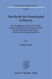 book Das Recht der Domkapitel in Bayern: Die einschlägigen Canones des CIC/1983 und ihre statutarische Umsetzung im Bereich der bayerischen Kirchenprovinzen – Künftige Entwicklungsperspektiven