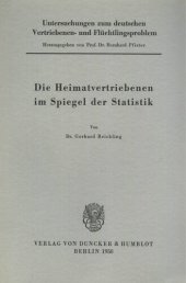 book Untersuchungen zum deutschen Vertriebenen- und Flüchtlingsproblem: Erste Abteilung: Grundfragen. III: Reichling, Gerhard: Die Heimatvertriebenen im Spiegel der Statistik