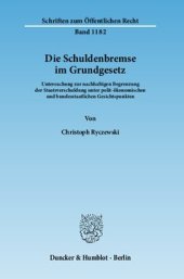 book Die Schuldenbremse im Grundgesetz: Untersuchung zur nachhaltigen Begrenzung der Staatsverschuldung unter polit-ökonomischen und bundesstaatlichen Gesichtspunkten